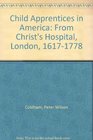 Child Apprentices in America from Christ's Hospital London 16171778