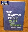 The Phantom Prince My Life With Ted Bundy