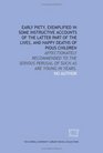 Early piety exemplified in some instructive accounts of the latter part of the lives and happy deaths of pious children affectionately recommended to  perusal of such as are young in years