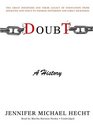 Doubt A History the Great Doubters and Their Legacy of Innovation from Socrates and Jesus to Thomas Jefferson and Emily Dickinson