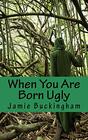 When You Are Born Ugly