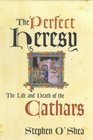 The Perfect Heresy The Life and Death of the Cathars