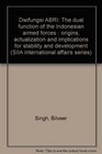 Dwifungsi ABRI  The dual function of the Indonesian Armed Forces  origins actualization and implications for stability and development