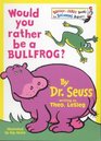 Would You Rather Be a Bullfrog