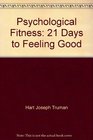 Psychological fitness 21 days to feeling good