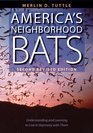America's Neighborhood Bats : Understanding and Learning to Live in Harmony with Them (Second Revised Edition)