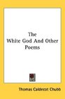 The White God And Other Poems