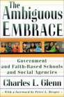 The Ambiguous Embrace  Government and FaithBased Schools and Social Agencies