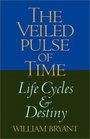 The Veiled Pulse of Time An Introduction to Biographical Cycles and Destiny