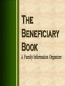 The Beneficiary Book  A Family Information Organizer