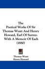 The Poetical Works Of Sir Thomas Wyatt And Henry Howard Earl Of Surrey With A Memoir Of Each