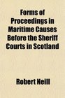 Forms of Proceedings in Maritime Causes Before the Sheriff Courts in Scotland