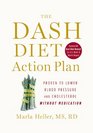 The DASH Diet Action Plan: Proven to Lower Blood Pressure and Cholesterol Without Medication