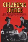 Oklahoma Justice The Oklahoma City Police  A Century of Gunfighters Gangsters and Terrorists