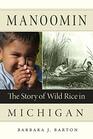 Manoomin The Story of Wild Rice in Michigan
