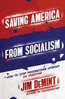 Saving America from Socialism How to Stop Progressive Attacks on Freedom