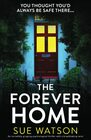 The Forever Home: An incredibly gripping psychological thriller with a breathtaking twist