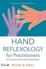 Hand Reflexology for Practitioners Reflex Areas Conditions and Treatments