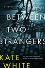Between Two Strangers A Novel of Suspense