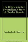 The Beagle and Mr Flycatcher A Story of Charles Darwin