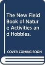 New Field Book of Nature Activities  Hobbies