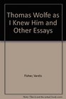 Thomas Wolfe as I Knew Him and Other Essays
