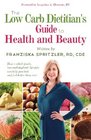 The Low Carb Dietitian's Guide to Health and Beauty: How a Whole-Foods, Low-Carbohydrate Lifestyle Can Help You Look and Feel Better Than Ever