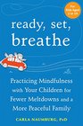Ready Set Breathe Practicing Mindfulness with Your Children for Fewer Meltdowns and a More Peaceful Family