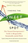 Finding the Sweet Spot The Natural Entrepreneur's Guide to Responsible Sustainable Joyful Work