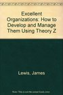 Excellent Organizations How to Develop and Manage Them Using Theory Z