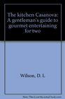 The kitchen Casanova A gentleman's guide to gourmet entertaining for two