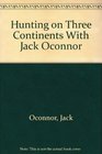 Hunting on Three Continents With Jack Oconnor