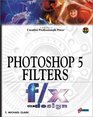 Photoshop 5 Filters f/x and design The Perfect HowTo Guide to Creating Astonishing 3D Effects for World Wide Web Pages and Digital Applications