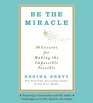 Be the Miracle 50 Lessons for Making the Impossible Possible