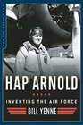 Hap Arnold Inventing the Air Force