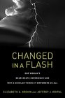 Changed in a Flash One Woman's NearDeath Experience and Why a Scholar Thinks It Empowers Us All