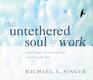 The Untethered Soul at Work Teachings to Transform Your Work Life