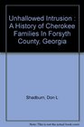 Unhallowed Intrusion : A History of Cherokee Families In Forsyth County, Georgia