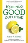 Squeezing Good Out of Bad 10 Ways to Squeeze Good Out of Those Lemon of a Life Lip Puckering Time Sucking Situations
