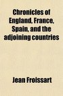 Chronicles of England France Spain and the adjoining countries