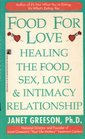 Food for Love: Healing the Food, Sex, Love and Intimacy Relationship