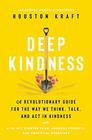 Deep Kindness: A Revolutionary Guide for the Way We Think, Talk, and Act in Kindness