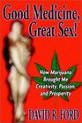 Good Medicine Great Sex How Marijuana Brought Me Creativity Passion and Prosperity