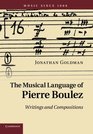 The Musical Language of Pierre Boulez Writings And Compositions