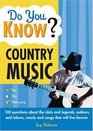 Do You Know Country Music 100 questions about the idols and legends outlaws and inlaws words and songs that will live forever