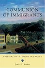 Communion of Immigrants A History of Catholics in America Updated Edition