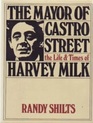The Mayor of Castro Street The Life and Times of Harvey Milk