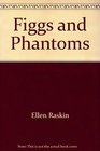 Figgs and Phantoms