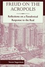 Freud on the Acropolis Reflections on a Paradoxical Response to the Real