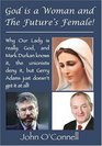 God is a Woman and the Future's Female Why Our Lady is Really God and Mark Durkan Knows it the Unionists Deny it But Gerry Adams Just Doesn't Get it at All